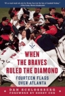 When the Braves Ruled the Diamond: Fourteen Flags over Atlanta By Dan Schlossberg, Bobby Cox (Foreword by) Cover Image