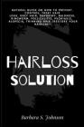 Hairloss Solution: Natural Guide on how to prevent, control, treat hair loss, grey hair, dandruff, baldness, ringworm, folliculitis, psor Cover Image
