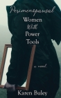 Perimenopausal Women With Power Tools By Karen Buley Cover Image