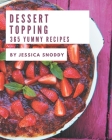 365 Yummy Dessert Topping Recipes: Making More Memories in your Kitchen with Yummy Dessert Topping Cookbook! By Jessica Snoddy Cover Image