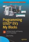 Programming Lego(r) Ev3 My Blocks: Teaching Concepts and Preparing for Fll(r) Competition Cover Image