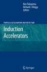 Induction Accelerators (Particle Acceleration and Detection) By Ken Takayama (Editor), Richard J. Briggs (Editor) Cover Image