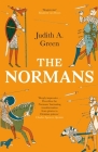 The Normans: Power, Conquest and Culture in 11th Century Europe By Judith A. Green Cover Image