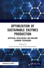 Optimization of Sustainable Enzymes Production: Artificial Intelligence and Machine Learning Techniques By J. Satya Eswari (Editor), Nisha Suryawanshi (Editor) Cover Image
