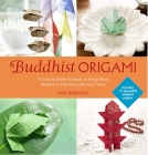 Buddhist Origami: 15 Easy-to-make Origami Symbols for Gifts and Keepsakes By Nick Robinson Cover Image