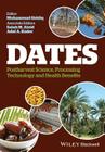 Dates: Postharvest Science, Processing Technology and Health Benefits By Muhammad Siddiq (Editor), Salah M. Aleid, Adel A. Kader Cover Image