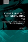 China's Leap Into the Information Age: Innovation and Organization in the Computer Industry By Qiwen Lu Cover Image