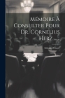 Mémoire À Consulter Pour Dr. Cornelius Herz ...... By Edouard Clunet Cover Image