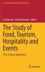 The Study of Food, Tourism, Hospitality and Events: 21st-Century Approaches By Sue Beeton (Editor), Alison Morrison (Editor) Cover Image