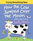 How the Cow Jumped Over the Moon By Sally Huss Cover Image