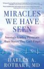 Miracles We Have Seen: America's Leading Physicians Share Stories They Can't Forget By Dr. Harley Rotbart, MD Cover Image