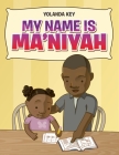 My Name Is Ma'Niyah By Yolanda Key Cover Image