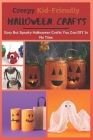 Creepy Kid-Friendly Halloween Crafts: Easy But Spooky Halloween Crafts You Can DIY In No Time By Jennifer Brooks Cover Image