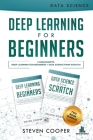 Deep Learning For Beginners: 2 Manuscripts: Deep Learning For Beginners And Data Science From Scratch By Steven Cooper Cover Image