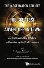 Large Hadron Collider, The: The Greatest Adventure in Town and Ten Reasons Why It Matters, as Illustrated by the Atlas Experiment By Andrew J. Millington, Markus Nordberg (Editor), Thorsten Wengler (Editor) Cover Image