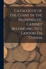 Catalogue of the Coins in the Numismatic Cabinet Belonging to J. Gerson Da Cunha Cover Image