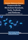 Frameworks for Blockchain Standards, Tools, Testbeds, and Platforms Cover Image