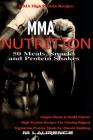 MMA Nutrition: 50 Meals, Snacks and Protein Shakes: MMA High Protein Recipes, Simple Meals to Build Muscle, High Protein Recipes For By M. Laurence Cover Image