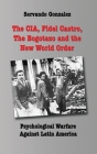 The CIA, Fidel Castro, the Bogotazo and the New World Order: Psychological Warfare Against Latin America By Servando Gonzalez Cover Image