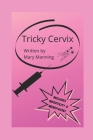 Tricky Cervix By Mary Manning Cover Image