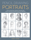 Pencil Drawing Portraits: Learn to draw faces, features, and more with step-by-step pencil projects perfect for beginners Cover Image