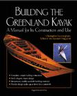 Building the Greenland Kayak: A Manual for Its Contruction and Use By Christopher Cunningham Cover Image