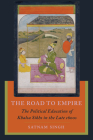 The Road to Empire: The Political Education of Khalsa Sikhs in the Late 1600s Cover Image