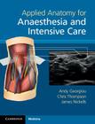 Applied Anatomy for Anaesthesia and Intensive Care By Andy Georgiou, Chris Thompson, James Nickells Cover Image