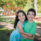 My Brother Has Autism: Understanding Autism Through the Eyes of a Sibling By Bernadette Swindells Cover Image