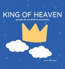King of Heaven: Inspired by the Book of Revelation By Josie Mendez Cover Image