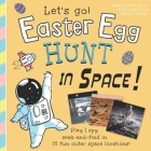 Easter Egg Hunt in Space, Let's Go!: Play I spy, seek and find in 15 fun outer space locations: Easter Activity Book, Kids Ages 0-4, Baby & Toddler By Joshua Kemp, Green Light Go Cover Image