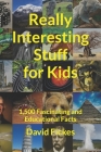 Really Interesting Stuff for Kids: 1,500 Fascinating and Educational Facts By David Fickes Cover Image