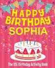Happy Birthday Sophia - The Big Birthday Activity Book: (Personalized Children's Activity Book) By Birthdaydr Cover Image