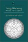 Integral Dreaming: A Holistic Approach to Dreams By Fariba Bogzaran, Daniel Deslauriers Cover Image