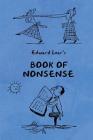 Book of Nonsense (Containing Edward Lear's complete Nonsense Rhymes, Songs, and Stories with the Original Pictures) By Edward Lear Cover Image