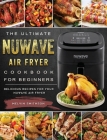 The Ultimate NuWave Air Fryer Cookbook for Beginners: Delicious Recipes for Your NuWave Air Fryer By Melvin Smithson Cover Image
