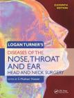 Logan Turner's Diseases of the Nose, Throat and Ear: Head and Neck Surgery, 11th Edition By S. Musheer Hussain (Editor) Cover Image