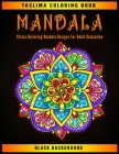 Mandala: Midnight Mandala Adult coloring Book - An Adult Coloring Book with Stress Relieving Mandala Designs on a Black Backgro By Taslima Coloring Books Cover Image