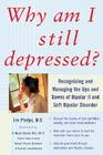Why Am I Still Depressed? Recognizing and Managing the Ups and Downs of Bipolar II and Soft Bipolar Disorder Cover Image