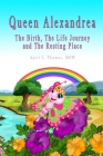 Queen Alexandrea: The Birth, The Life Journey and The Resting Place By April L. Thomas Cover Image