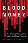Blood Money: How Criminals, Militias, Rebels, and Warlords Finance Violence (Transforming War) By Margaret Sankey Cover Image