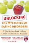 Unlocking the Mysteries of Eating Disorders: A Life-Saving Guide to Your Child's Treatment and Recovery (Harvard Medical School Guides) By David Herzog, Debra Franko, Patti Cable Cover Image