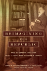 Reimagining the Republic: Race, Citizenship, and Nation in the Literary Work of Albion W. Tourgée (Reconstructing America) By Sandra M. Gustafson (Editor), Robert Levine (Editor), Molly Ball (Contribution by) Cover Image