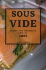 Sous Vide 2022: Recipes for Effortless Cooking Cover Image