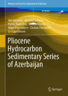 Pliocene Hydrocarbon Sedimentary Series of Azerbaijan (Advances in Oil and Gas Exploration & Production) By Akif Alizadeh, Ibrahim Guliyev, Parviz Mamedov Cover Image