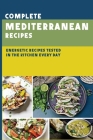 Complete Mediterranean Recipes: Energetic Recipes Tested In The Kitchen Every Day: Mediterranean Menu By Theron Keslar Cover Image