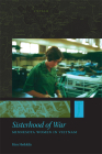 Sisterhood of War: Minnesota Women in Vietnam By Kim Heikkila Cover Image