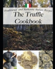The Truffle Cookbook, Traditional and Authentic italian Recipes: Color edition By Mario Siega Cover Image