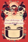 Duo-delicious: 97 Instant Pot Recipes By Umami Urban Haven Cover Image