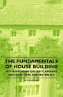 The Fundamentals of House Building - With Information on Planning, Architecture and Materials Cover Image